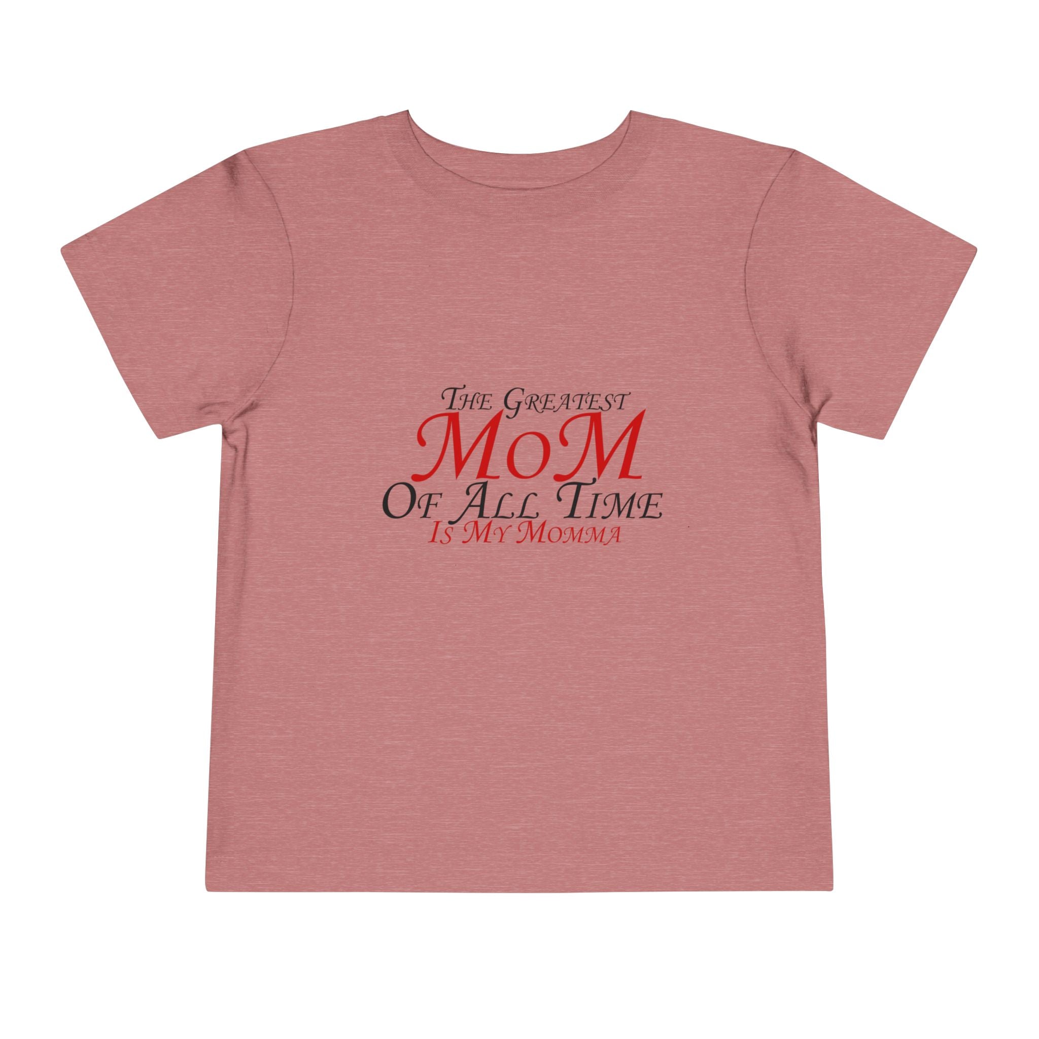 Toddler Tee - "The Greatest Mom of All Time is My Momma" Cute Mother's Day Baby Shirt