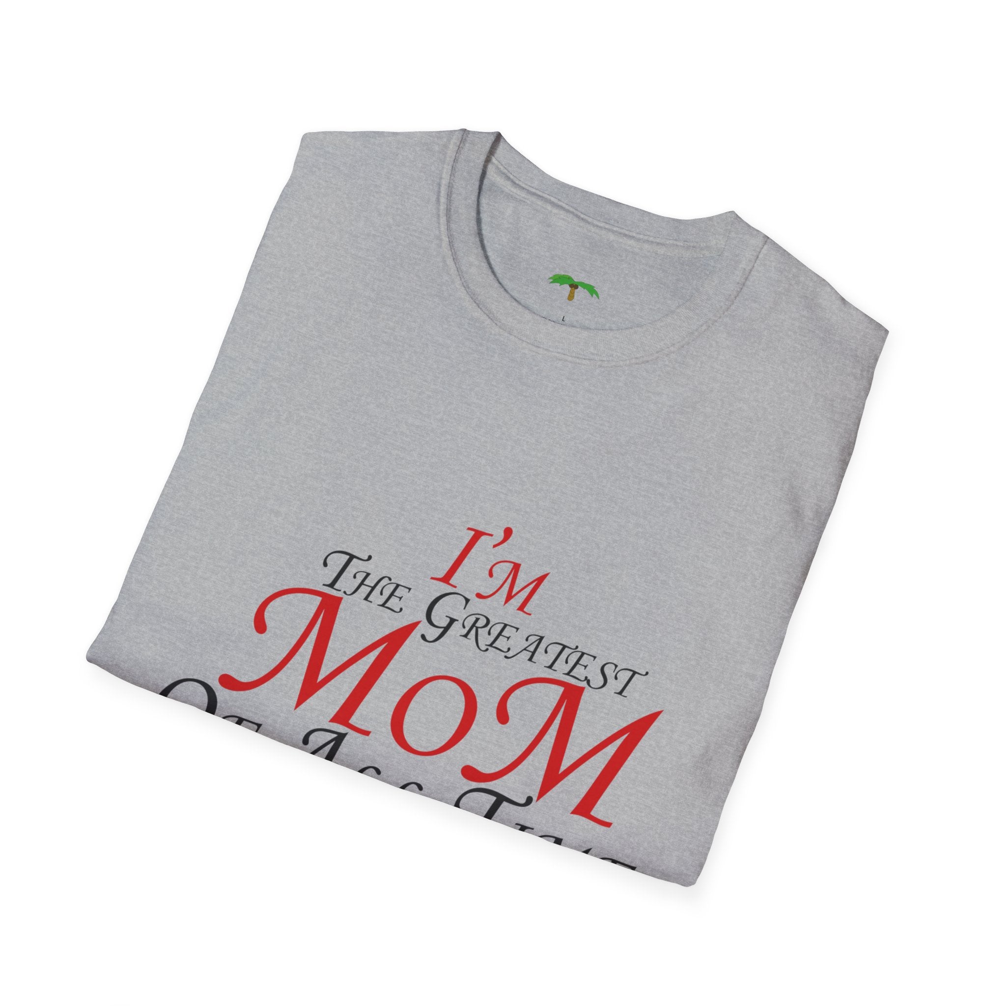I'm The Greatest Mom of All Time T-Shirt — Mother’s Day Tee