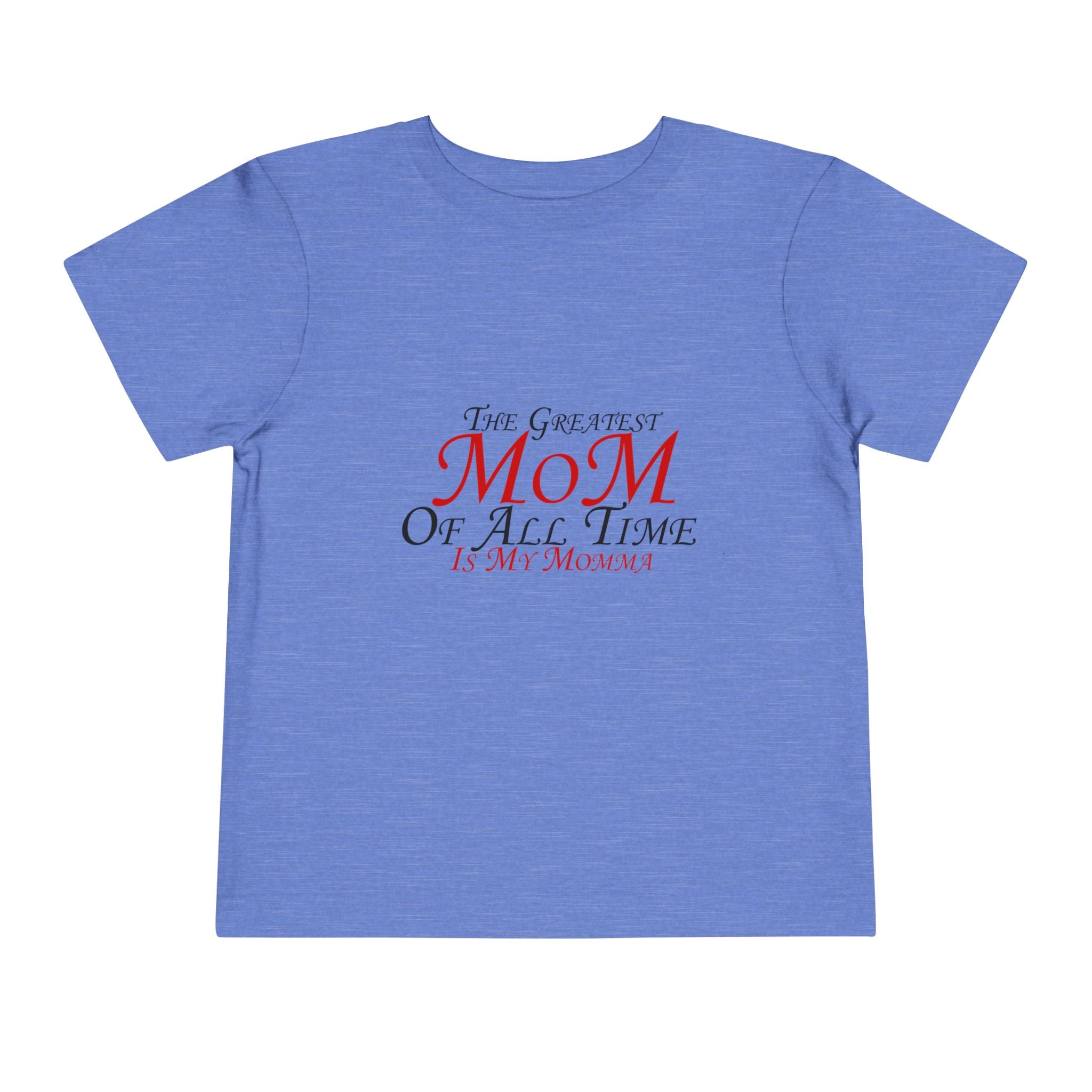 Toddler Tee - "The Greatest Mom of All Time is My Momma" Cute Mother's Day Baby Shirt