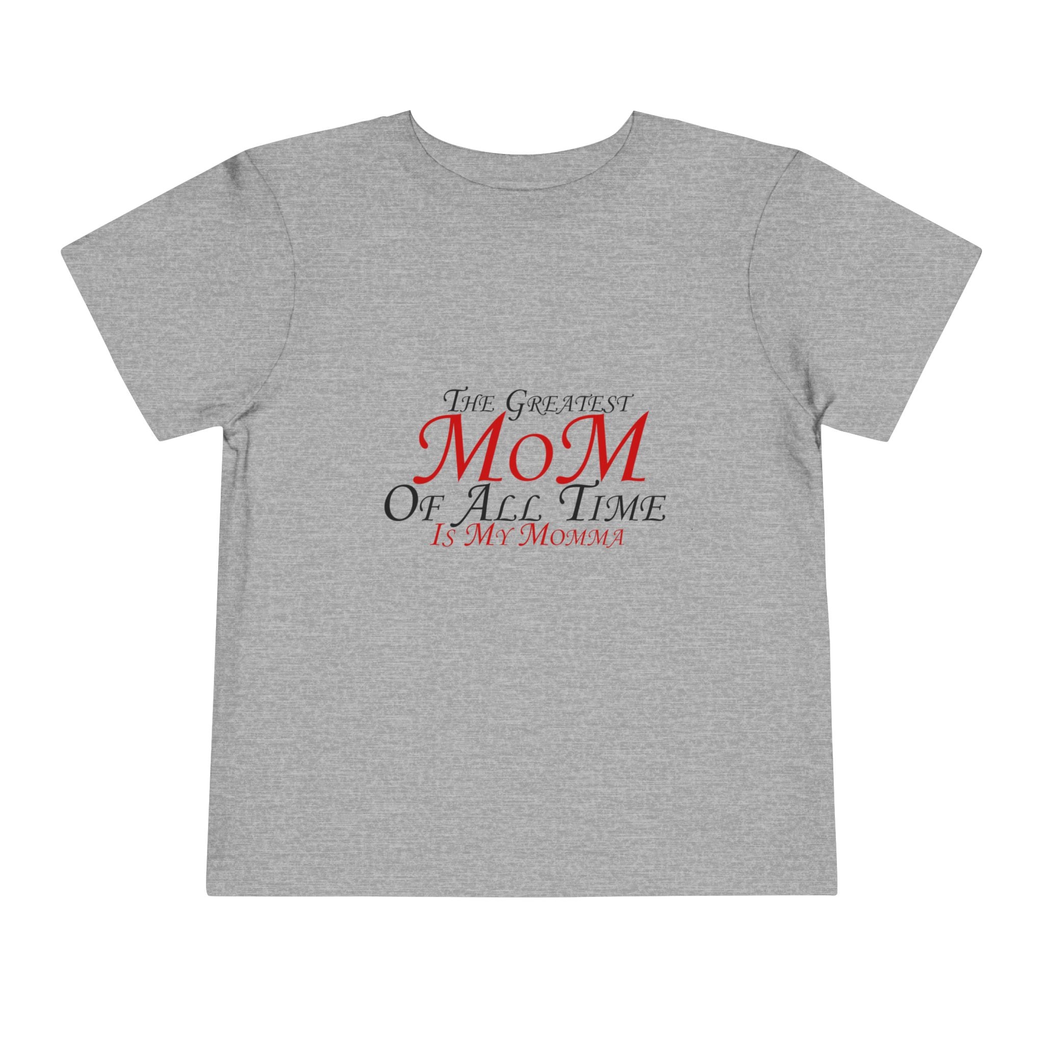 Toddler Tee - "The Greatest Mom of All Time is My Momma" Cute Mother's Day Baby Shirt