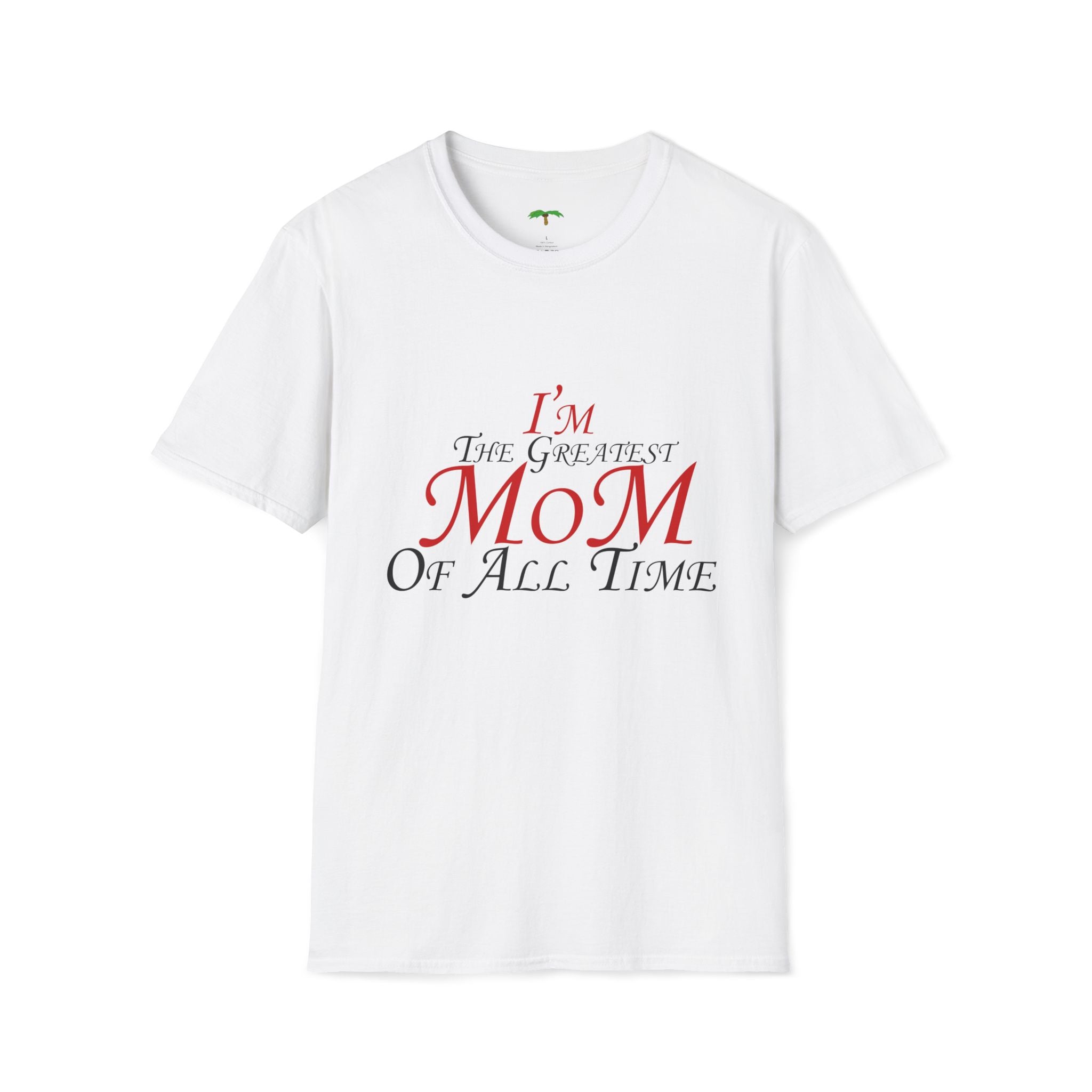 I'm The Greatest Mom of All Time T-Shirt — Mother’s Day Tee