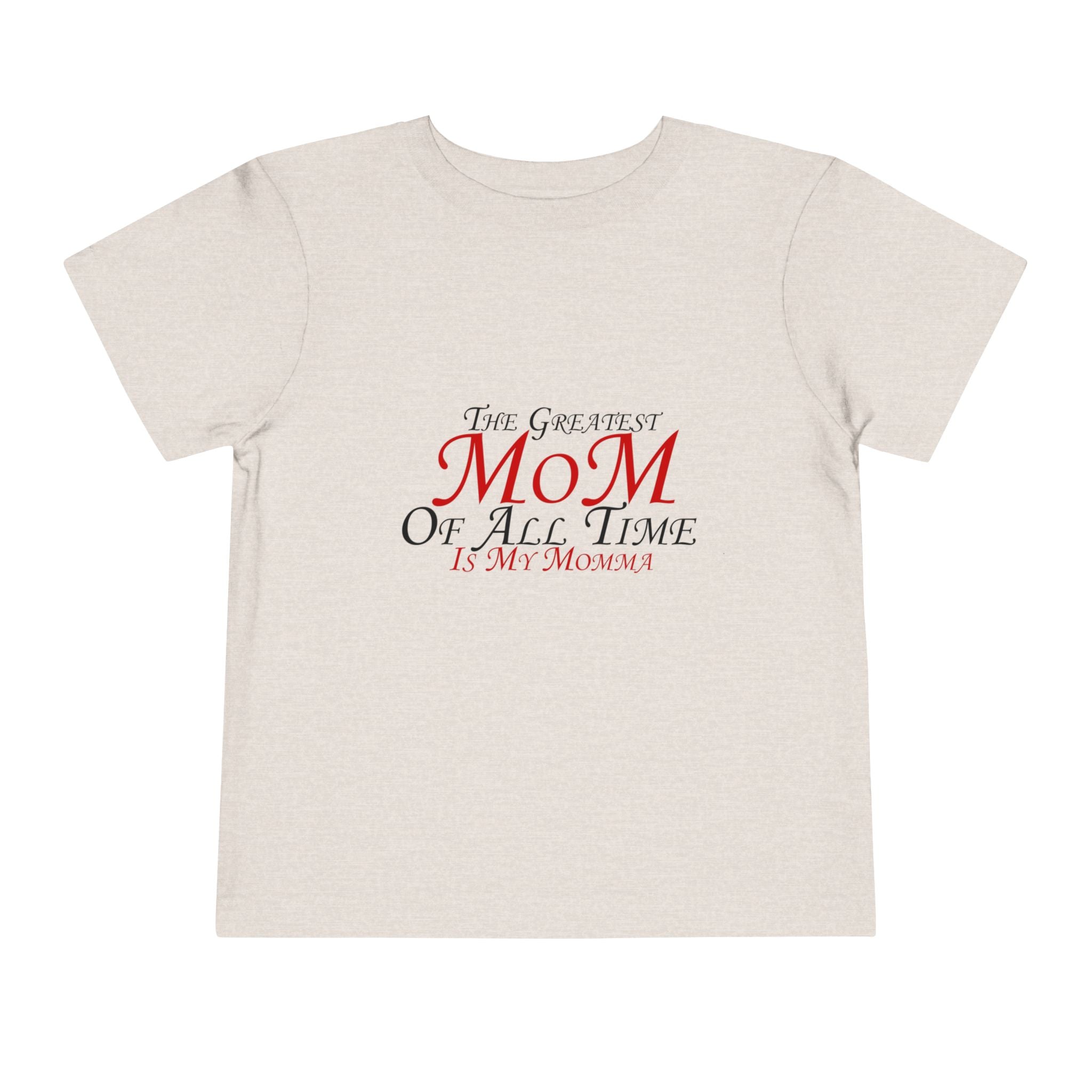 Toddler Tee - "The Greatest Mom of All Time is My Momma" Cute Mother's Day Baby Shirt
