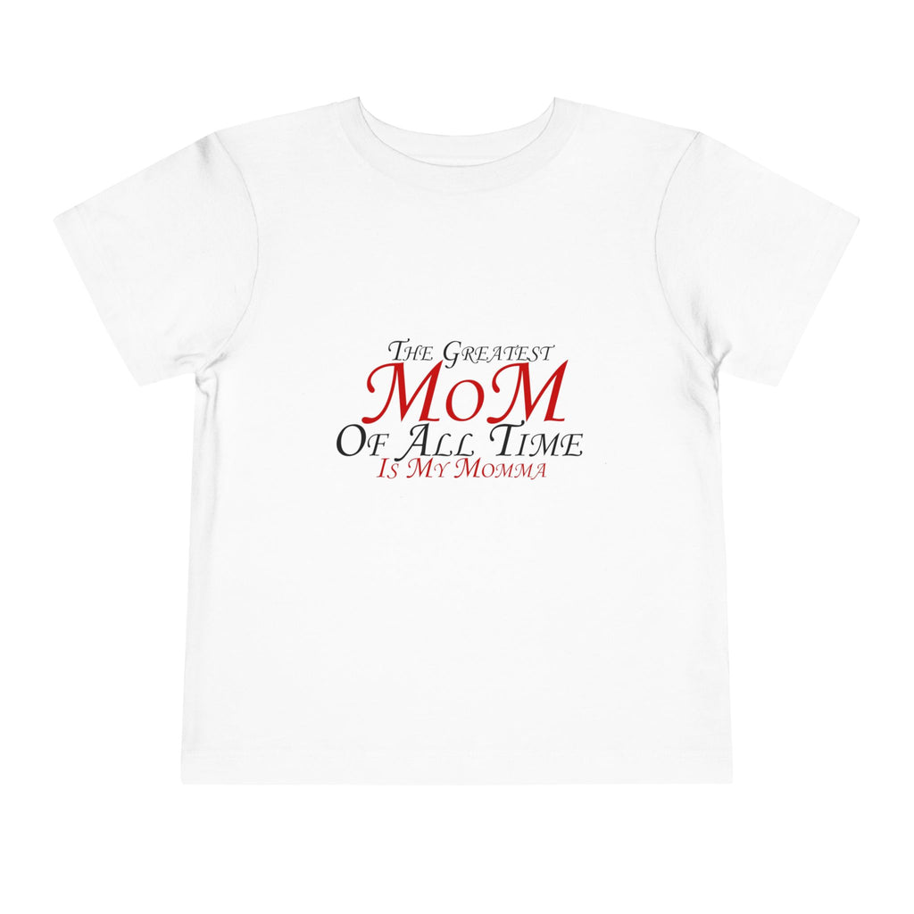 Toddler Tee - "The Greatest Mom of All Time is My Momma" Cute Mother's Day Baby Shirt