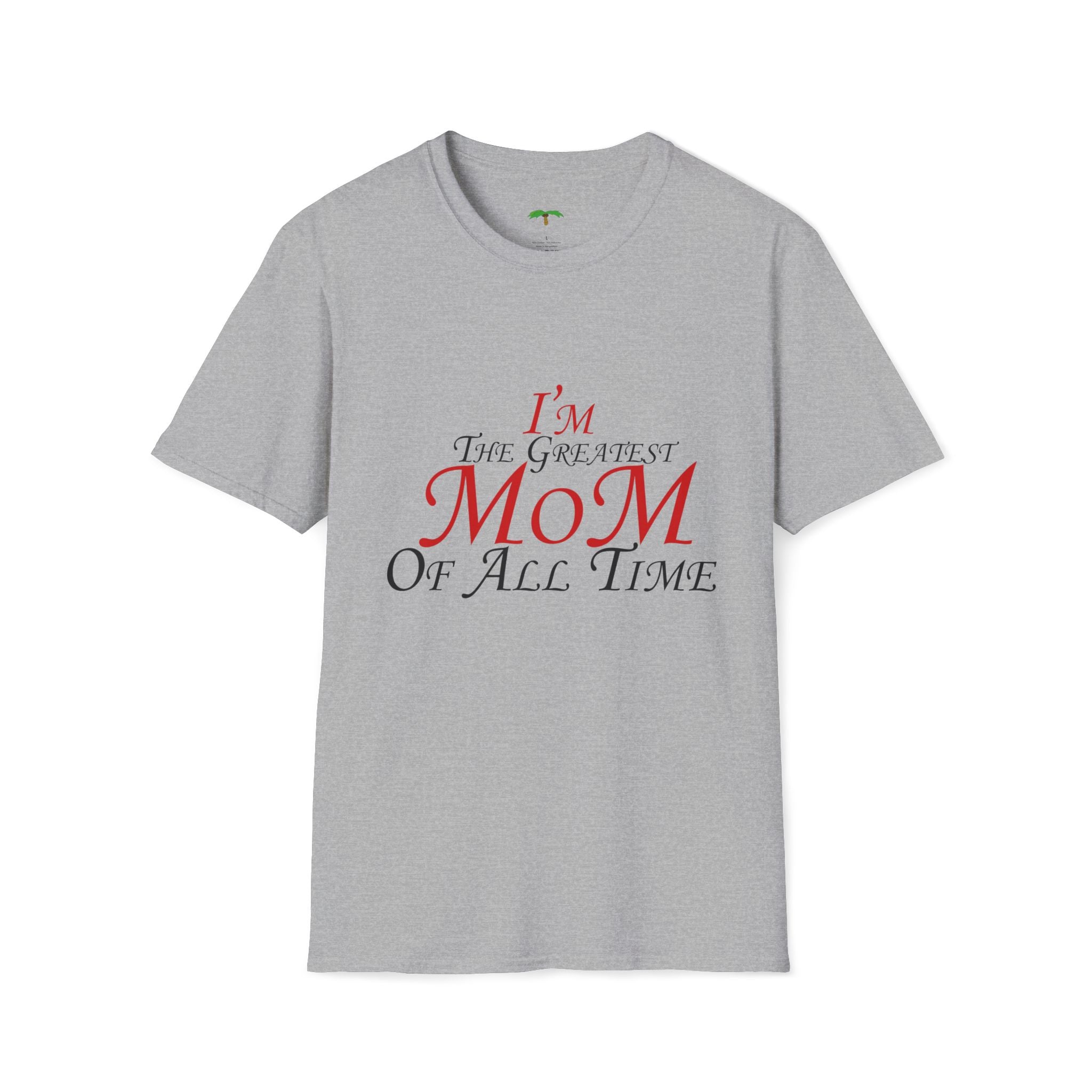 I'm The Greatest Mom of All Time T-Shirt — Mother’s Day Tee