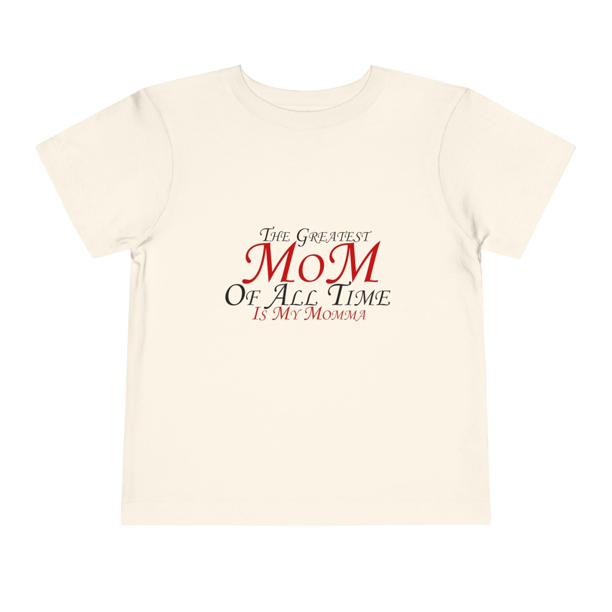 Toddler Tee - "The Greatest Mom of All Time is My Momma" Cute Mother's Day Baby Shirt