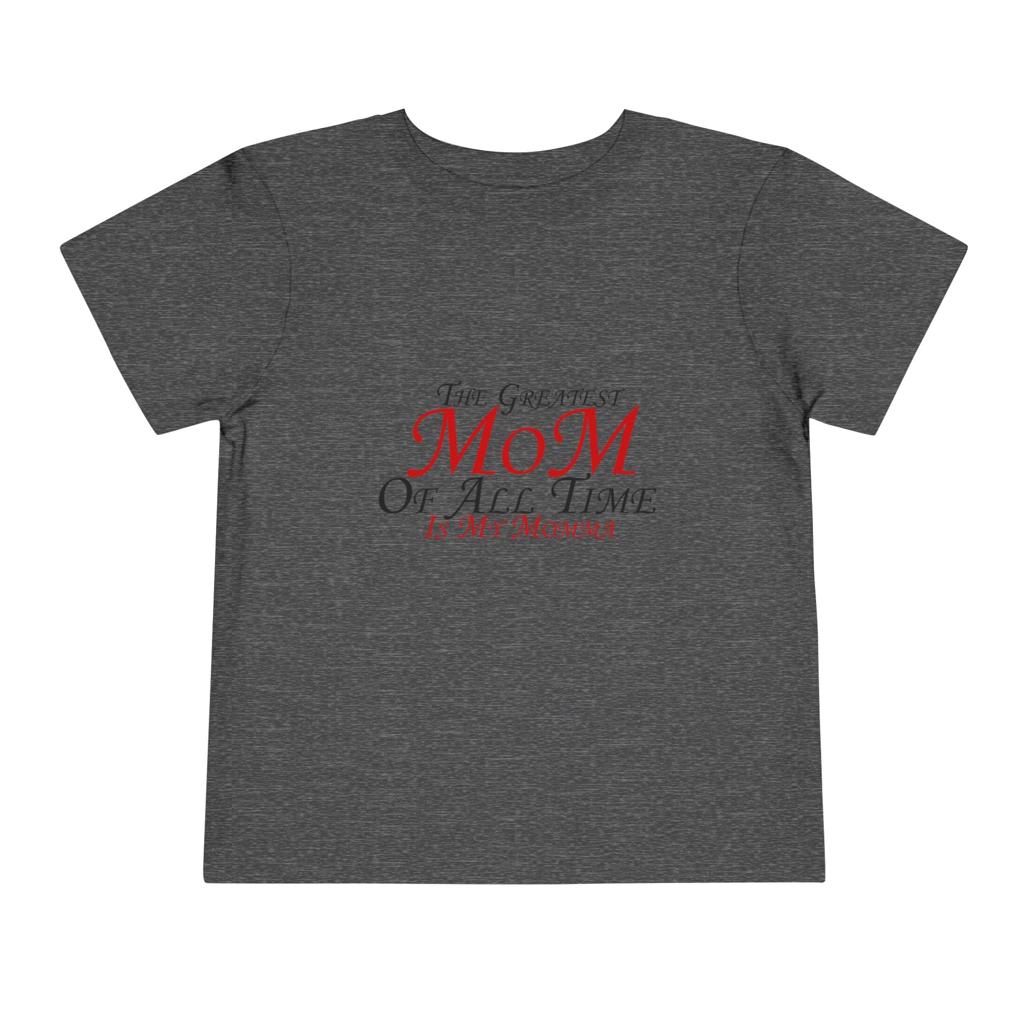 Toddler Tee - "The Greatest Mom of All Time is My Momma" Cute Mother's Day Baby Shirt