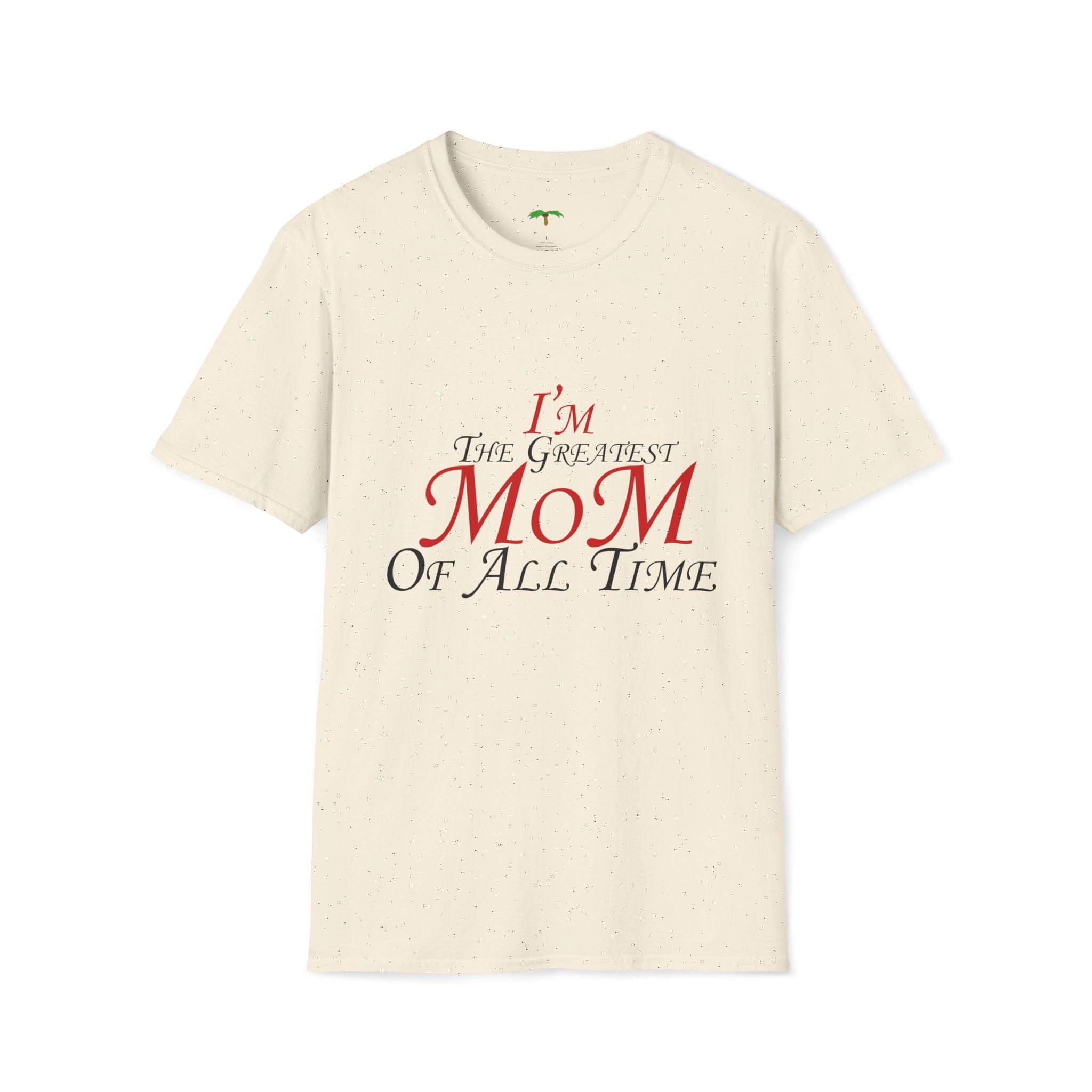 I'm The Greatest Mom of All Time T-Shirt — Mother’s Day Tee